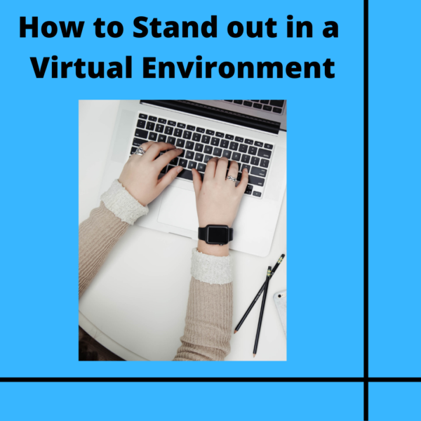 How to Stand Out in a Virtual Environment